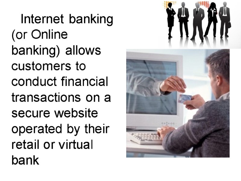 Internet banking (or Online banking) allows customers to conduct financial transactions on a secure